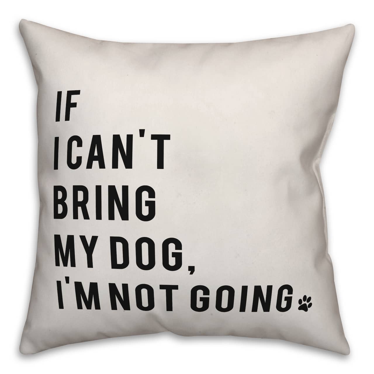 If I Can't Bring My Dog I'm Not Going Throw Pillow